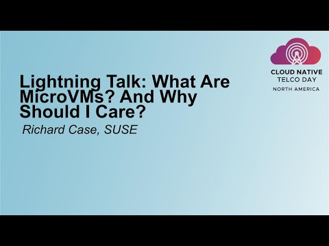 Lightning Talk: What Are MicroVMs? And Why Should I Care? - Richard Case, SUSE