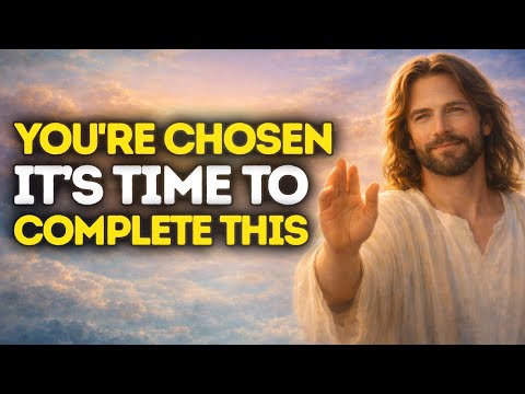 God Says: You Are CHOSEN — It’s Time To COMPLETE THIS | God Message For You | God Message Today