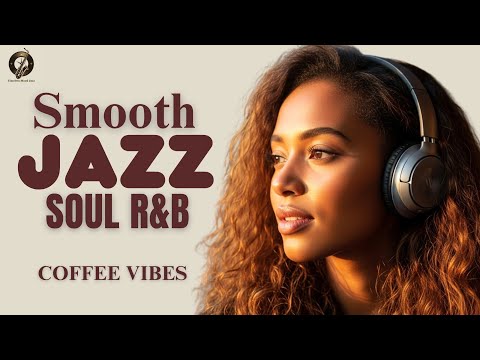 Smooth Jazz & R&B Soul Coffee Vibes – Warm Café Jazz for Calm Mornings and Gentle Focus