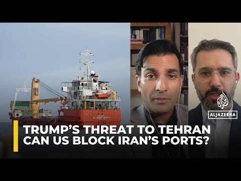 Can the US really block Iran’s ports? Experts analyse Trump's threats