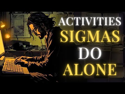 Unique Activities Sigma Males Engage in When Alone