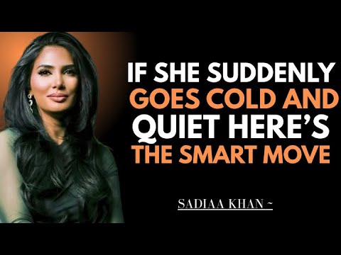 If She Suddenly Goes Cold and Quiet, Here’s the Smart Move | Sadia Khan |