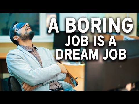 Here's Why You Want A Really Boring Job