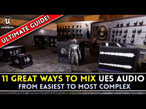 Eleven Awesome Ways To Mix Audio in the UNREAL ENGINE 5.3: From Easiest To Most Complex