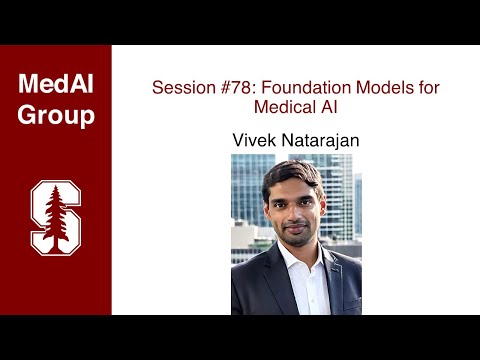 MedAI #78: Foundation Models for Medical AI | Vivek Natarajan