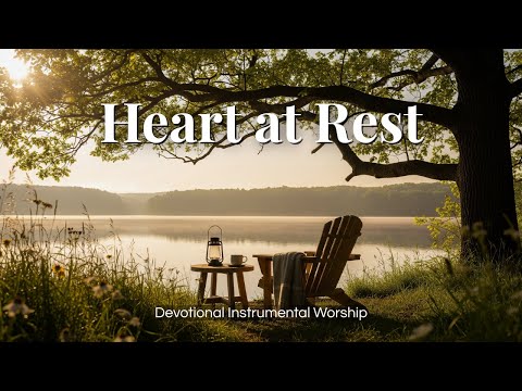 Where the Heart Finds Rest | Instrumental Worship Music for Prayer & Reflection