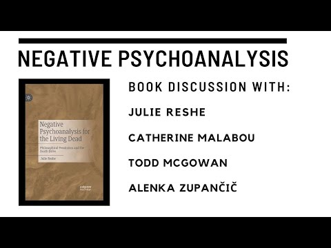 NEGATIVE PSYCHOANALYSIS: book discussion with Catherine Malabou, Todd McGowan, and Alenka Zupančič