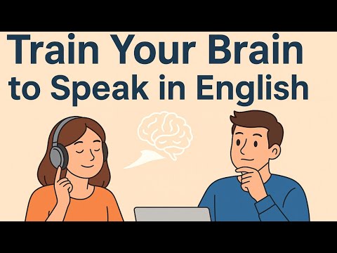 How to Train Your Brain to Speak in English | English Listening Practice | Learn to Think in English