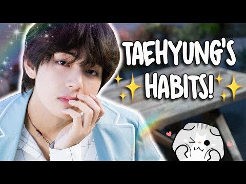 KIM TAEHYUNG'S HABITS!