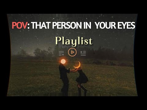 pov : alone in reality with that person [playlist]