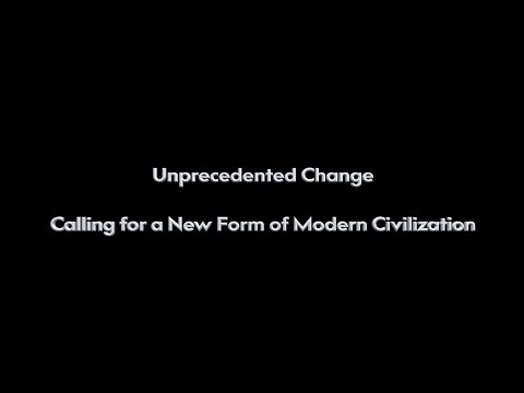Unprecedented Change: Calling for a New Form of Modern Civilization