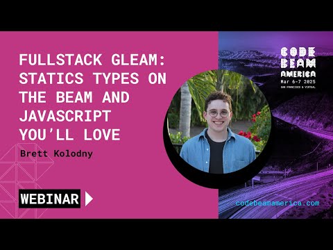 Fullstack Gleam: Static Types on the BEAM, and Javascript You'll Love - Brett Kolodny | Webinar
