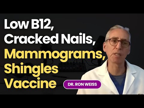 Dr Ron Weiss Answers Your Questions on Low B12, Cracked Nails, Mammograms, Shingles Vaccine and More