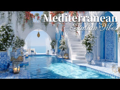 Chill Mediterranean Music & Italian Vibes 🏡🌊 Relaxing Music & Mediterranean Coast Views 🎶