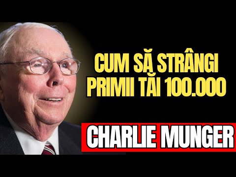 CHARLIE MUNGER -Cum să strângi 100.000 mai repede (Conform lui Charlie Munger)