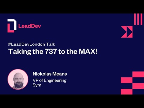 Taking the 737 to the MAX! Nick Means at LeadDev London 2022