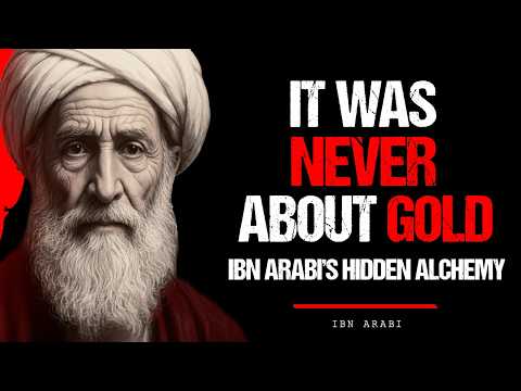 They Lied About Alchemy — Ibn Arabi Reveals the Truth