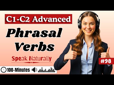 C1–C2 Advanced Phrasal Verbs You’ll Actually Use ✨| Listen Once, Speak Naturally