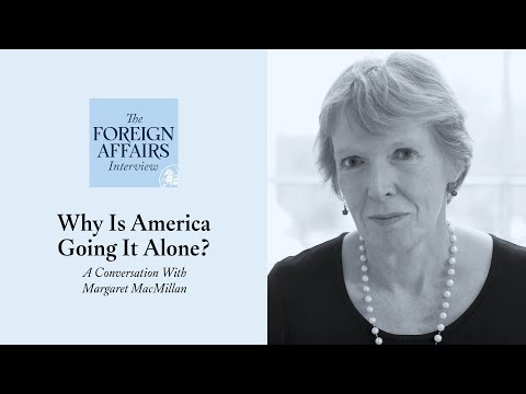 Margaret MacMillan: Why Is America Going It Alone? | Foreign Affairs Interview