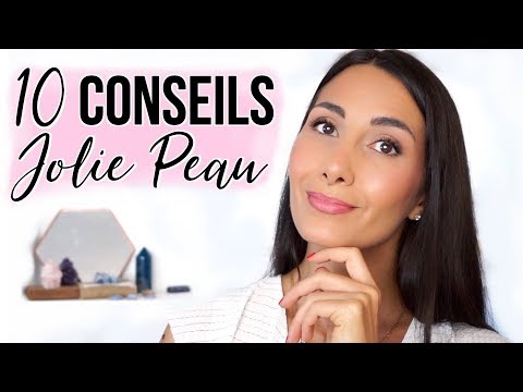 10 CONSEILS POUR UNE JOLIE PEAU  🌸 Tout âge et type de peau 🌿✨