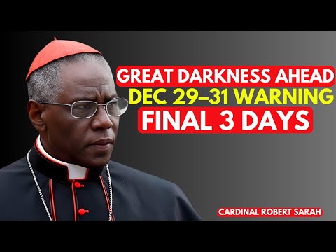 Prepare Now: Great Darkness Is Coming Dec 29–31 — Final Warning from Cardinal Robert Sarah
