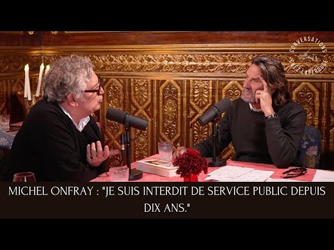 MICHEL ONFRAY : "JE SUIS INTERDIT DE SERVICE PUBLIC DEPUIS DIX ANS."