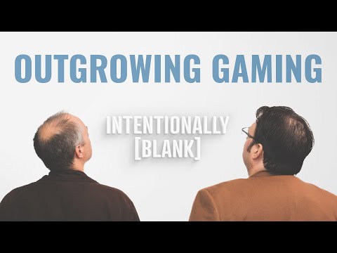 When Do You Out Grow Gaming? — Intentionally Blank EP. 219
