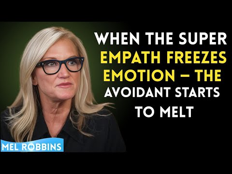 When the Super Empath Freezes Emotion — The Avoidant Starts to Melt | Mel Robbins Speech