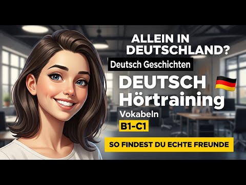 Warum du in Deutschland allein bist: Wie man echte Freunde findet (B1-C1) | Deutsch mit Geschichten