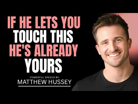 If a Man Lets You Touch This Specific Part of His Body, He's Already Yours! | Matthew Hussey