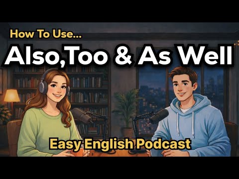 How to Use ALSO, TOO & AS WELL in English | Speak Naturally Like Native Speakers | English Podcast