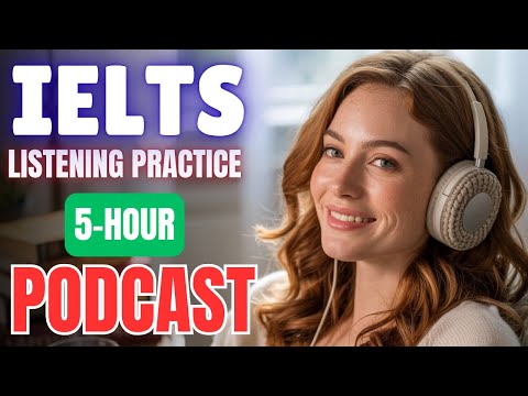 (5-Hour) IELTS Listening Practice 🎧 || Listen to Native Speakers || English Podcast for Fluency