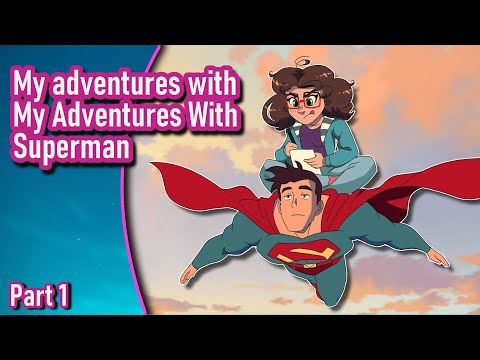 My Adventures with Superman is a Mixed Bag - Part 1