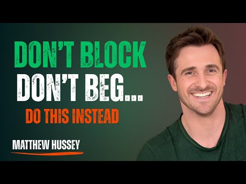 Don’t Block. Don’t Beg. Do This Instead — and Watch Everything Change | Matthew Hussey