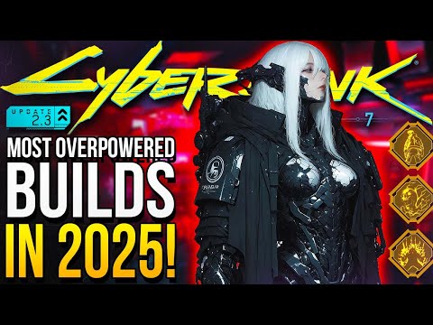Cyberpunk 2077 - 7 Of The Most BRUTALLY Overpowered Builds in 2025 (for Update 2.3)
