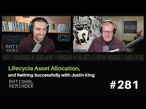 Lifecycle Asset Allocation, and Retiring Successfully with Justin King | Rational Reminder 281