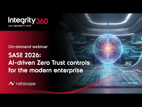 Integrity360 webinar: SASE 2026 - AI-driven Zero Trust controls for the modern enterprise