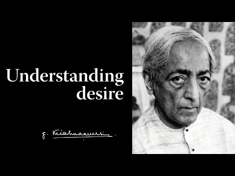 Understanding desire | Krishnamurti