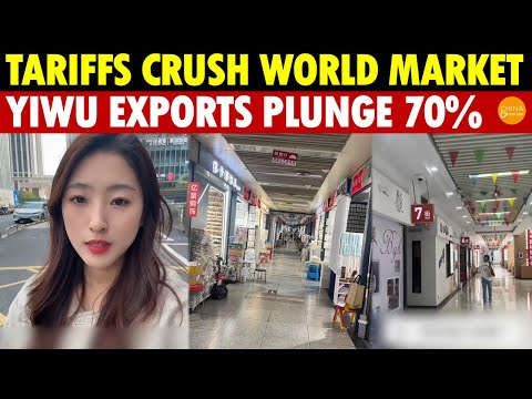 The World’s Supermarket Crushed by Tariffs! Yiwu, China Is Finished, Exports Plunge 70%