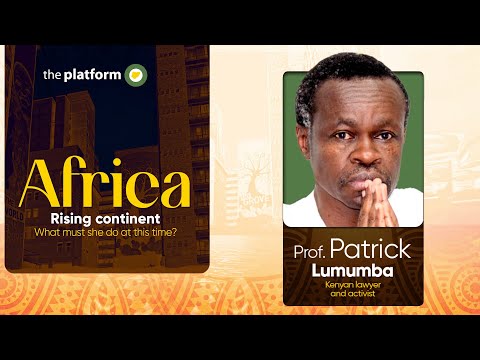 Prof. Patrick Lumumba || Africa Rising Continent Nigeria's Strategic Role || The Platform Nigeria