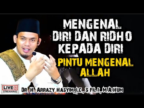 MENGENAL DIRI DAN RIDHO KEPADA DIRI PINTU MENGENAL ALLAH - BUYA ARRAZY HASYIM