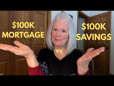 At 70 years old...Mortgage under $100K or $100K Savings? My Big Money Decision.