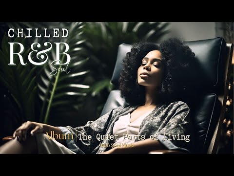 R&B Soul Music | Album| The Quiet Part of Living – Chill Soulful R&B, Inspirational & Relaxing Music