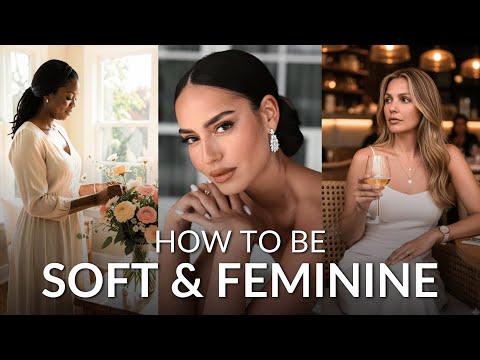How to Be Soft, Feminine & Truly Happy - 6 Elegant Habits