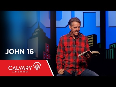 John 16 - Skip Heitzig