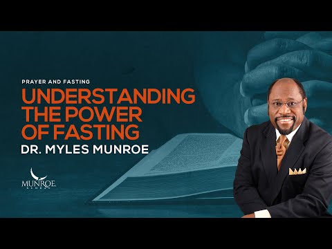 Life-Changing Benefits Of Fasting: Spiritual Awakening Guide By Dr. Myles Munroe | MunroeGlobal.com