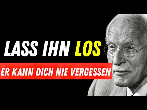 Lass ihn los und er wird dich nie vergessen | Carl Jung