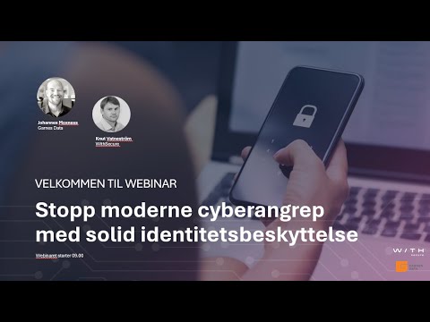 Stopp moderne cyberangrep med solid identitetsbeskyttelse