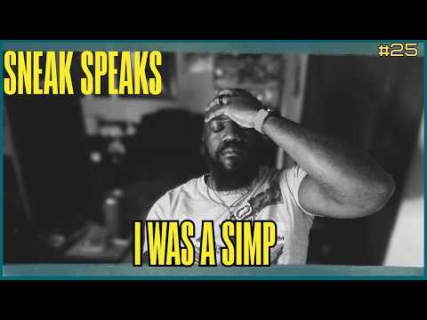 Sneak Speaks: I Was A Simp