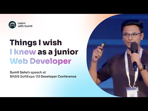 Things I wish I knew as a Junior Web Developer - Sumit Saha - BASIS SoftExpo 2023